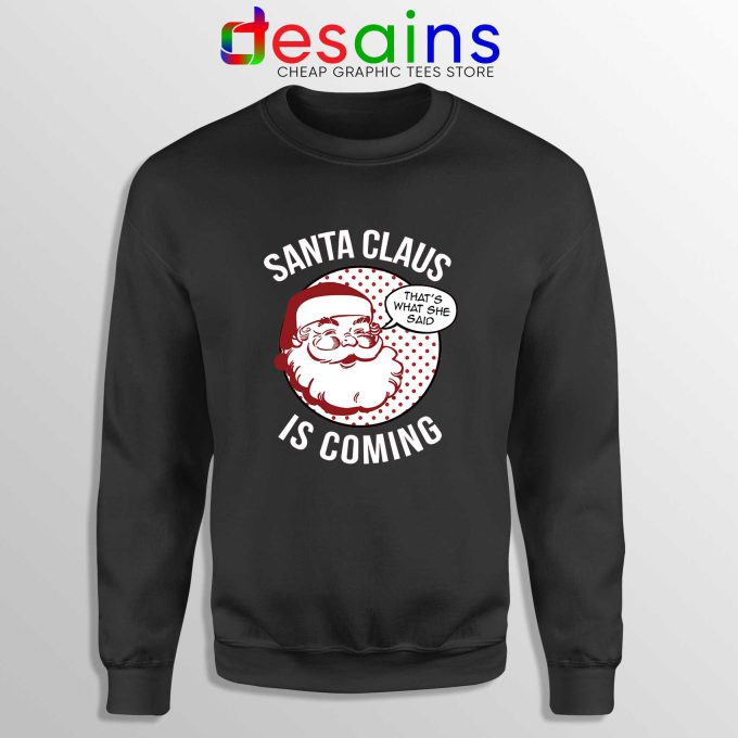 Santa Claus Is Coming Black Sweatshirt Ugly Sweater Winter Is Coming