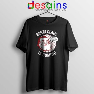 Santa Claus Is Coming Black Tshirt Cheap Tee Shirts Winter Is Coming