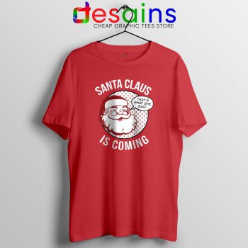 Santa Claus Is Coming Tshirt Cheap Tee Shirts Winter Is Coming