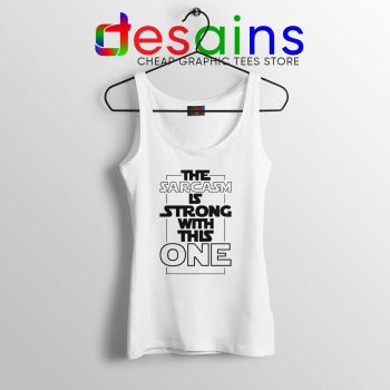 Sarcasm Is Strong With This One White Tank Top Cheap Star Wars Tank Tops