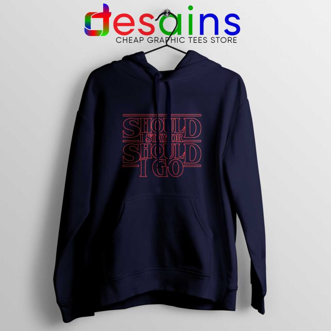 Should I Stay or Should I Go Navy Hoodie Stranger Things Graphic Hoodies