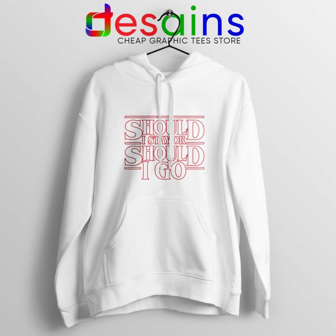 Should I Stay or Should I Go White Hoodie Stranger Things Graphic Hoodies