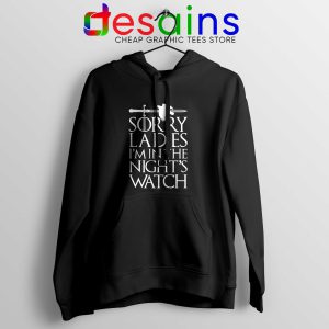 Sorry Ladies Im In The Nights Watch Hoodie Game of Thrones Hoodies