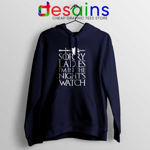 Sorry Ladies Im In The Nights Watch Navy Hoodie Game of Thrones Hoodies