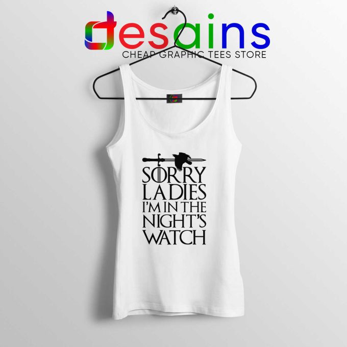 Sorry Ladies Im In The Nights Watch White Tank Top Game of Thrones Tops