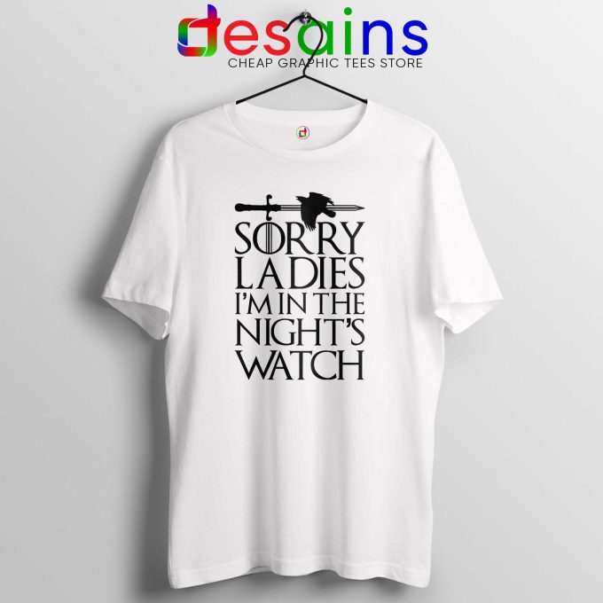 Sorry Ladies Im In The Nights Watch White Tshirt Game of Thrones Tee shirts