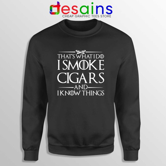 Sweatshirt Thats What I Do I Smoke Cigars And Know Things