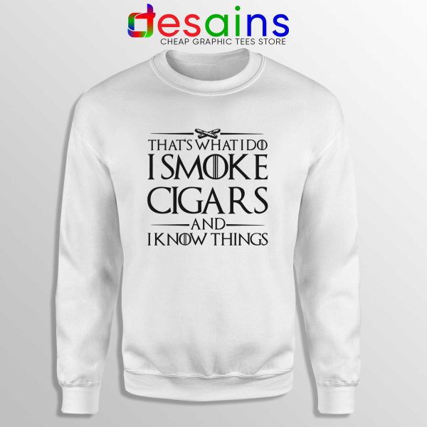 Sweatshirt White Thats What I Do I Smoke Cigars And Know Things Sweater