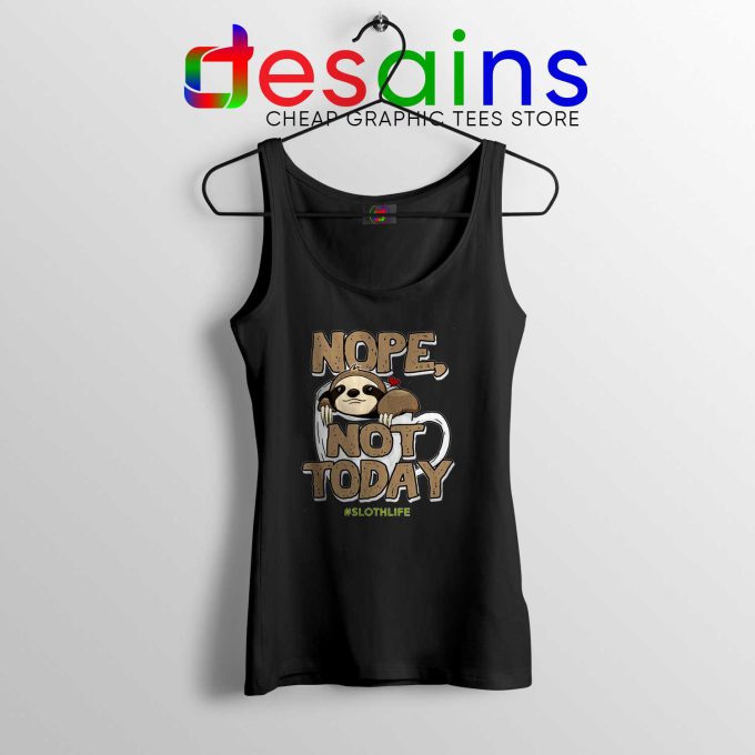 Tank Top Black Nope Not Today Sloth Life Coffee Cheap Tank Tops Sloth