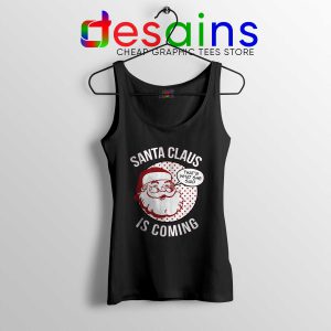 Tank Top Black Santa Claus Is Coming Tank Tops Christmas Winter Is Coming