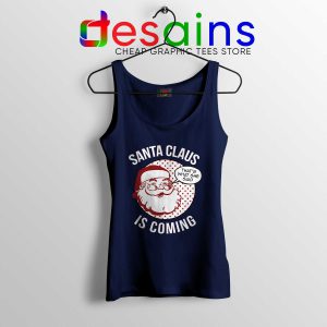 Tank Top Navy Santa Claus Is Coming Tank Tops Christmas Winter Is Coming