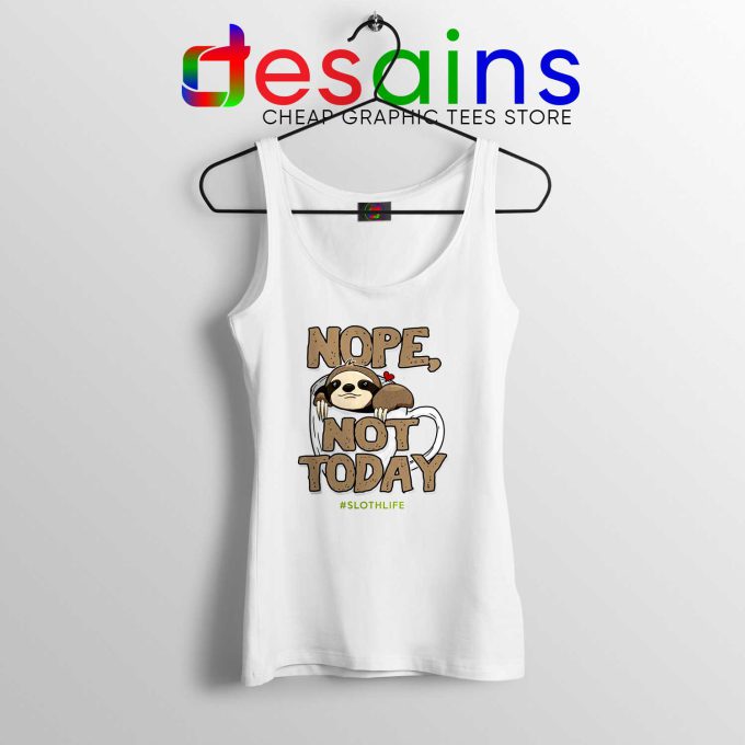 Tank Top Nope Not Today Sloth Life Coffee Meme Funny