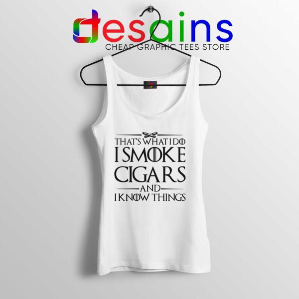 Tank Top White Thats What I Do I Smoke Cigars And Know Things