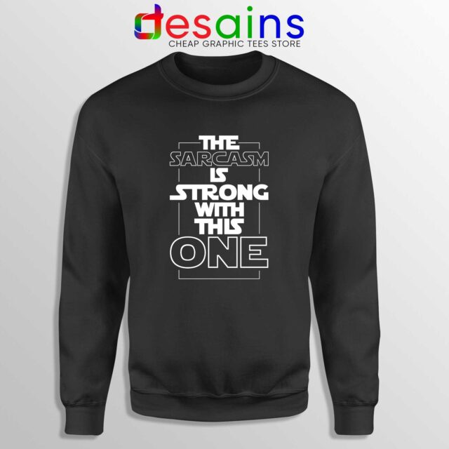 Funny Sarcasm Is Strong With This One Sweatshirt