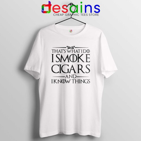 Tshirt White Thats What I Do I Smoke Cigars And Know Things Tee Shirts