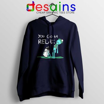 You Gotta Relax Navy Hoodie Mr Meeseeks Quote Hoodies Rick and Morty