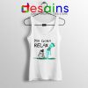 You Gotta Relax Tank Top Mr Meeseeks Quote Cheap Tank Tops