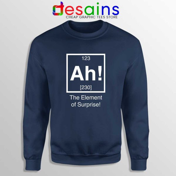 Ah The Element of Surprise Navy Sweatshirt Funny Gildan Sweater S-2XL