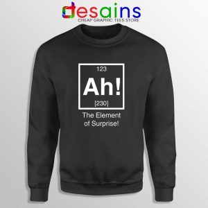 Ah The Element of Surprise Sweatshirt Funny Gildan Sweater S-2XL