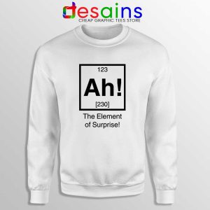 Ah The Element of Surprise White Sweatshirt Funny Gildan Sweater S-2XL