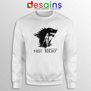 Arya Stark Not Today White Sweatshirt Nymeria Arya Game Of Thrones Sweater