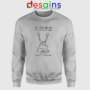 Hi How Are You Sport Grey Sweatshirt Album by Daniel Johnston Sweater