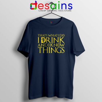 I Drink And Know Things Navy Tshirt Tyrion Lannister Game of Thrones Tees