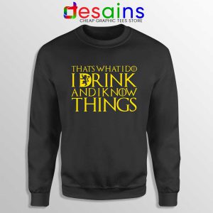 I Drink And Know Things Sweatshirt Tyrion Lannister Game of Thrones