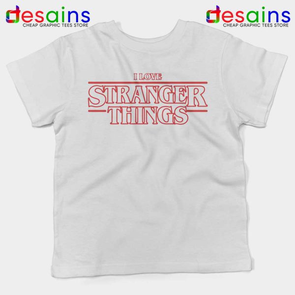 I Love Stranger Things White Kids Tshirt Netflix Youth Tees Shirts