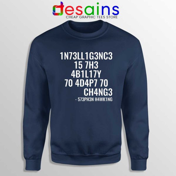 Intelligence is the Ability to Adapt to Change Navy Sweatshirt Stephen Hawking