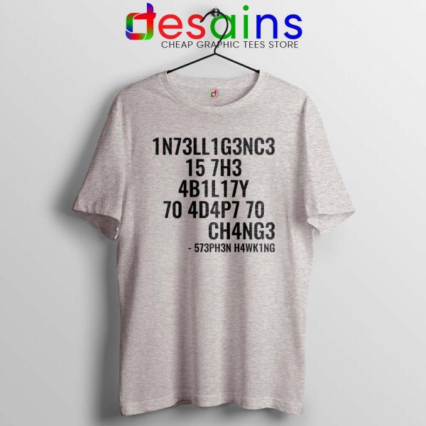 Intelligence is the Ability to Adapt to Change Sport Grey Tshirt Stephen Hawking