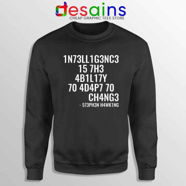 Intelligence is the Ability to Adapt to Change Sweatshirt