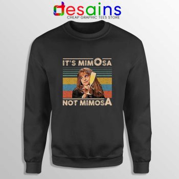 Its Mimosa Not Mimosa Sweatshirt Mimosa Vintage Crewneck Sweater