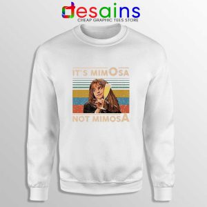 Its Mimosa Not Mimosa White Sweatshirt Mimosa Vintage Crewneck Sweater