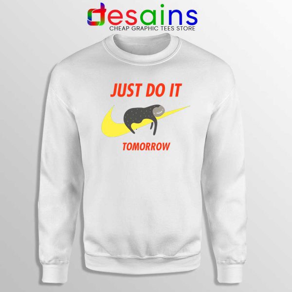 Just Do It Tomorrow Sloth White Sweatshirt Nike Sloth Funny Sweater S-2XL