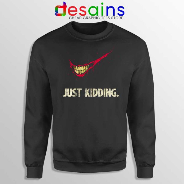 Just Kidding Sweatshirt Crewneck Sweater Just Do It Size S-2XL