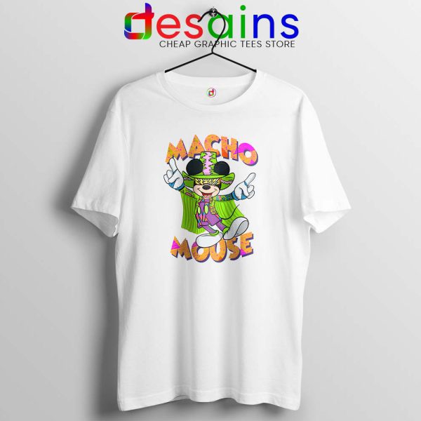 Macho Dig It Mickey Mouse White Tshirt Macho Mouse Tees Shirts