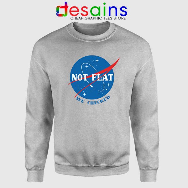 Not Flat We Checked NASA Sweatshirt Flat Earth Funny Sweater