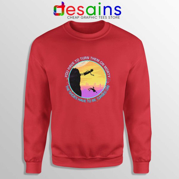 Rick and Morty Shoes Red Sweatshirt You Have to Turn Them on Morty