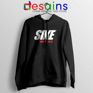 Sike Dont Do It Black Hoodie Just Do It Hoodies Nike Parody S-2XL