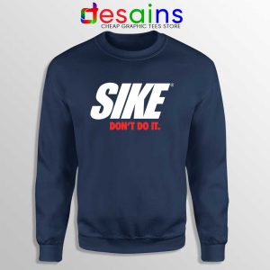 Sike Dont Do It Navy Sweatshirt Just Do It Sweater Nike Parody S-2XL
