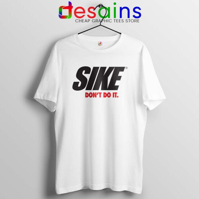 Sike Dont Do It Tshirt