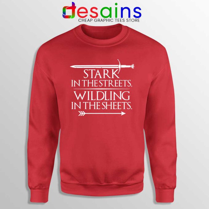 Stark In The Streets Red Sweatshirts Wildling In The Sheets Sweater