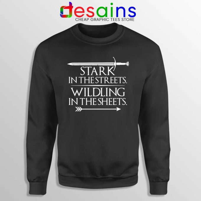 Stark In The Streets Sweatshirts Wildling In The Sheets Sweater