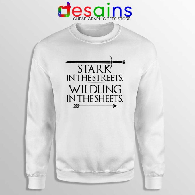 Stark In The Streets White Sweatshirts Wildling In The Sheets Sweater