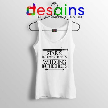 Stark In The Streets White Tank Top Wildling In The Sheets Tank Tops GOT
