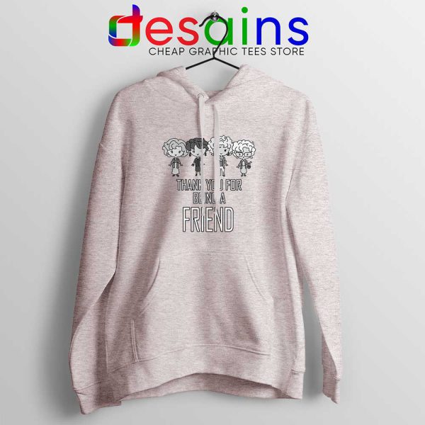 Thank You For Being A Friend Sport Grey Hoodie The Golden Girls Hoodies S-2XL