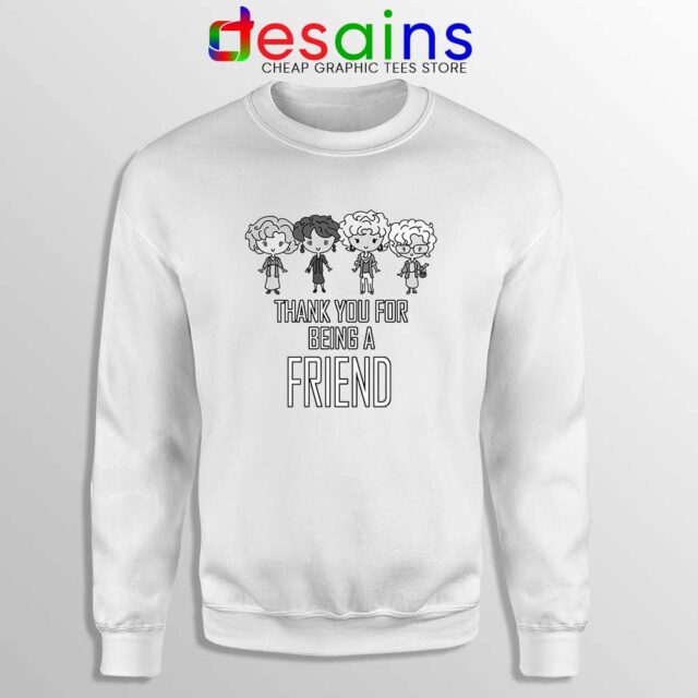 Thank You For Being A Friend Sweatshirt