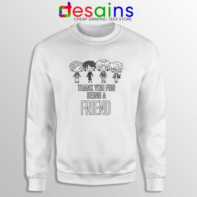 Thank You For Being A Friend Sweatshirt