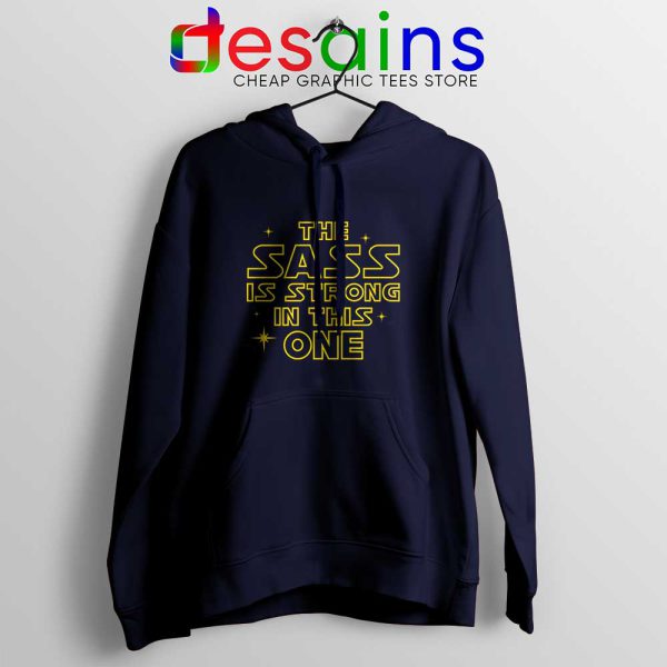 The Sass is Strong in This One Navy Hoodie Star Wars Force Hoodies